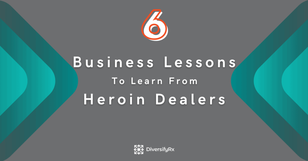 6 Business Lessons To Learn From Heroin Dealers