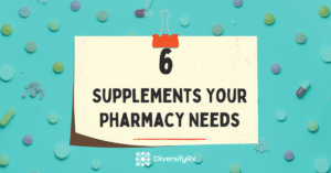 6 supplements your pharmacy needs