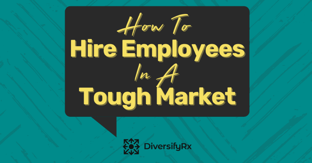 How To Hire Employees Tough Market
