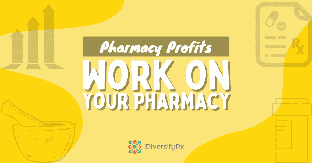Pharmacy Profit Work On Your Pharmacy