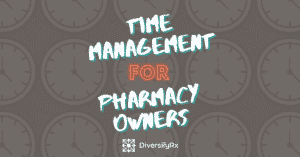Time Management For Pharmacy Owners