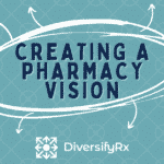 Creating A Pharmacy Vision