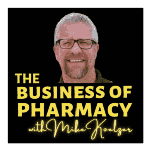 The Business of Pharmacy - Mike Koelzer
