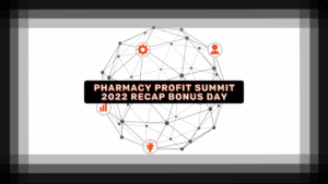 Pharmacy Profit Summit 2022 recap