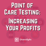 Point of Care Testing: Increasing Your Pharmacy Profit