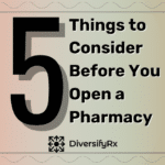 5 Things to Consider Before You Open a Pharmacy