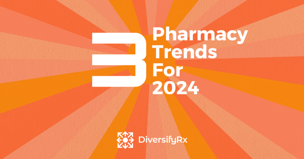 3 pharmacy trends for pharmacy owners in 2024