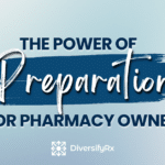 The Power of Preparation for Pharmacy Owners