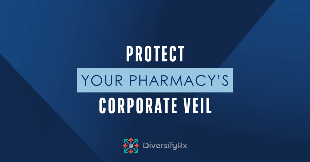 Protect Your Pharmacy's Corporate Veil