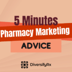 5 Minutes of Actionable Pharmacy Marketing Advice