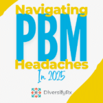 The Pharmacy Owner’s Guide to Navigating PBM Headaches in 2025