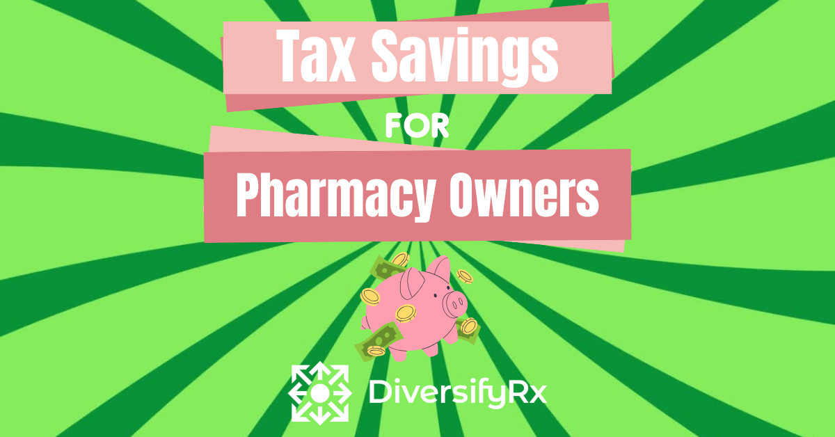 Tax Savings For Pharmacy Owners - DiversifyRx Tax Savings For Pharmacy Owners - DiversifyRx