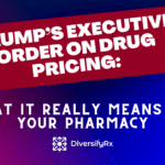 Trump Executive Order on Drug Pricing: What It Really Means for Your Pharmacy