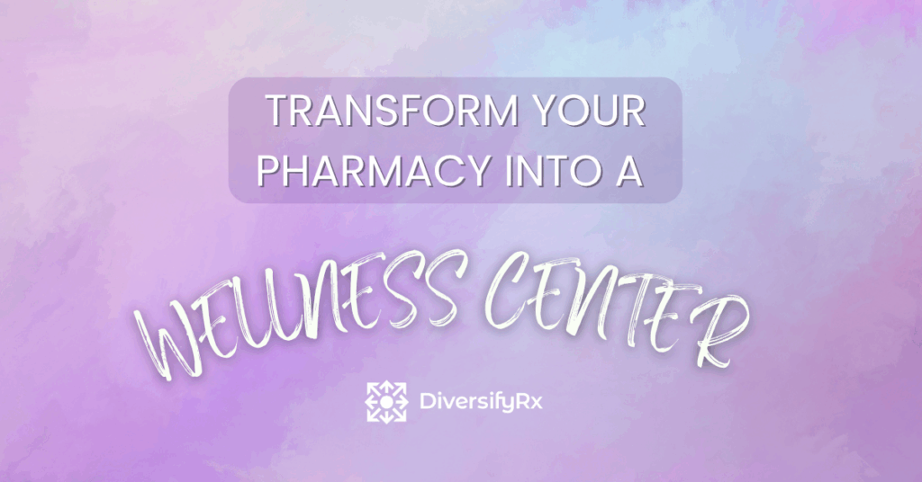 Transform Your Pharmacy into a Wellness Center