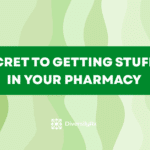 The Secret to Getting Stuff Done in Your Pharmacy