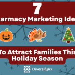 7 Pharmacy Marketing Ideas to Attract Families and Increase Foot Traffic This Holiday Season