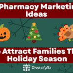7 Pharmacy Marketing Ideas to Attract Families and Increase Foot Traffic This Holiday Season