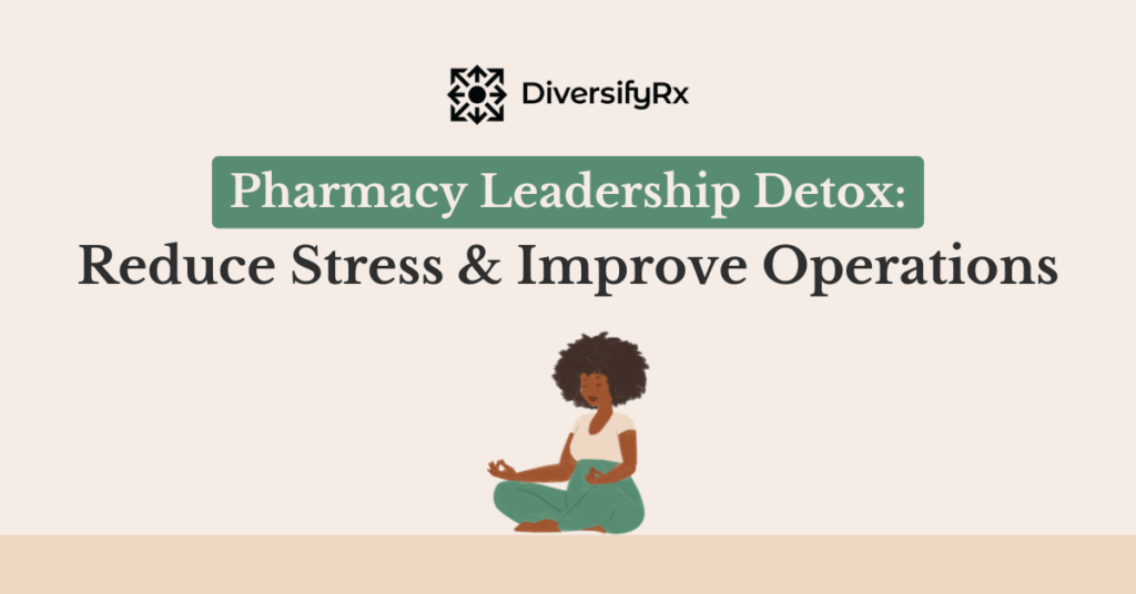 Pharmacy Leadership Detox Reduce Stress & Improve Operations
