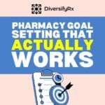 Pharmacy Goal Setting That Actually Works: Why You Need to Kill, Stop, and Start (Not Add More)