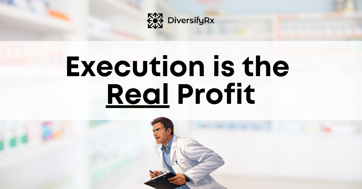 Why Pharmacy Execution Beats Ideas Every Time (And How to Beat Analysis Paralysis)