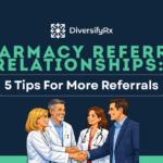 Pharmacy Referral Relationships: 5 Simple Tips To Get More Referrals