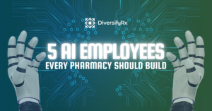 Promo banner for DiversifyRx: robotic hands framing the text '5 AI Employees Every Pharmacy Should Build' against a circuit-board background.