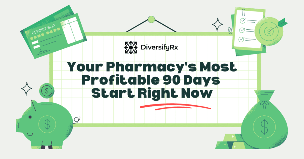 Your Pharmacy's Most Profitable 90 Days Start Right Now