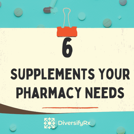 6 supplements your pharmacy needs