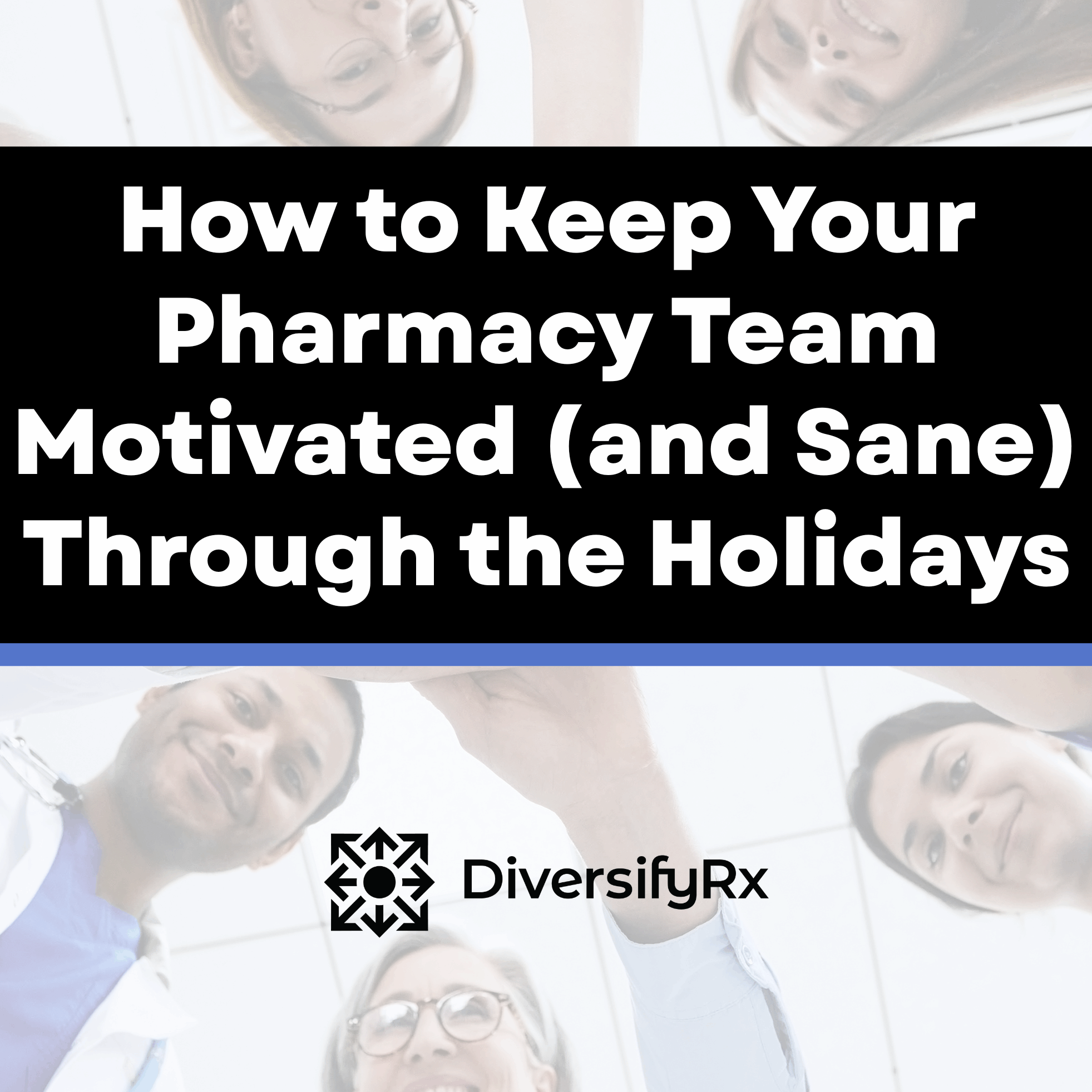 How to Keep Your Pharmacy Team Motivated (and Sane) Through the Holidays