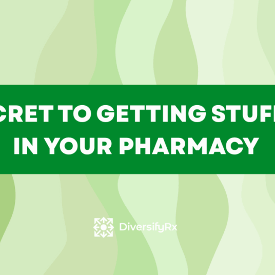 The Secret to Getting Stuff Done in Your Pharmacy (1)
